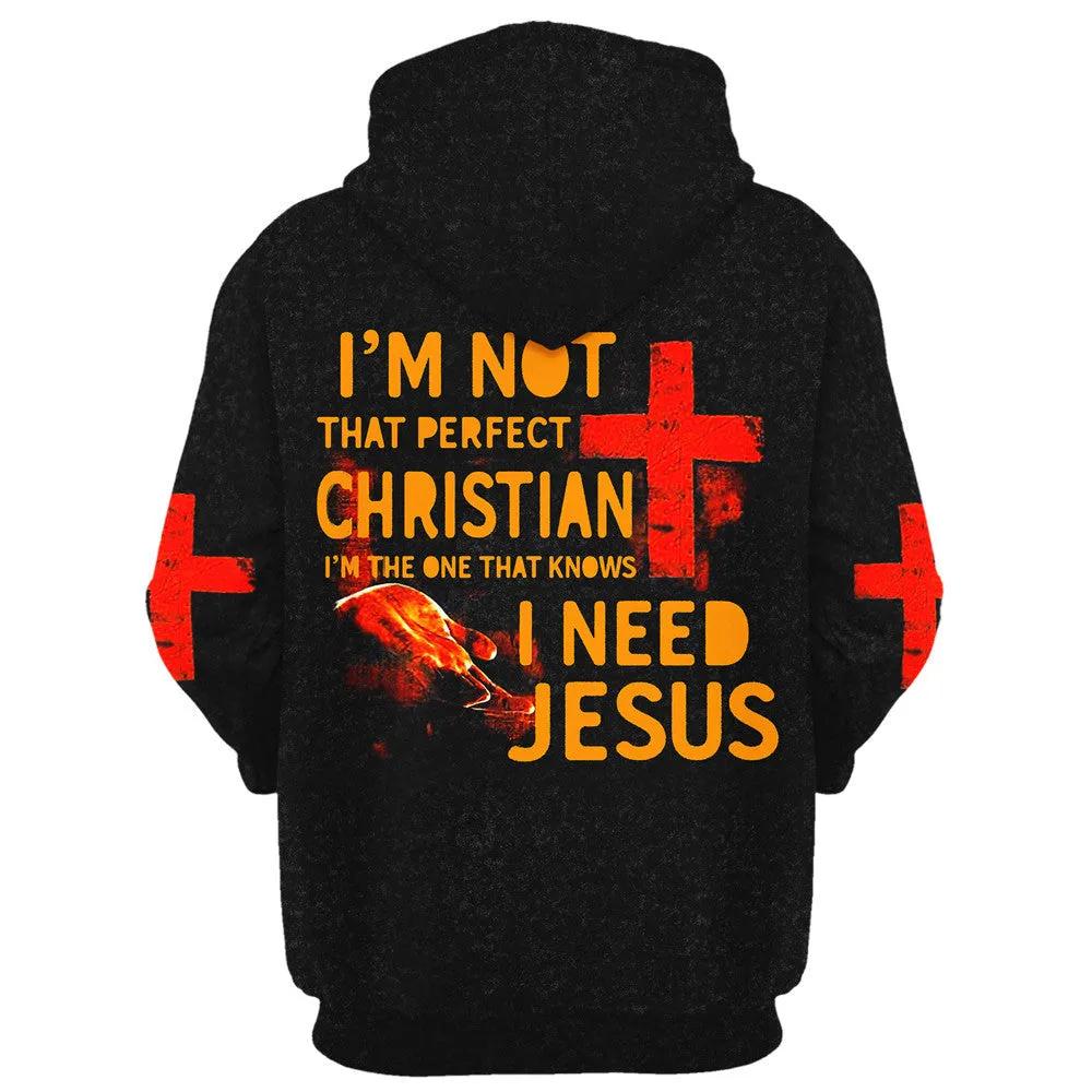 Christian Jesus Hoodie 3D All Over Print, I'm Not That Perfect I Need Jesus Premium Hoodie Men Women